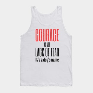 Courage Is A Dog's Name Tank Top